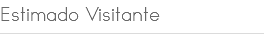Estimado Visitante 