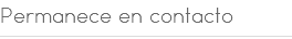 Permanece en contacto 